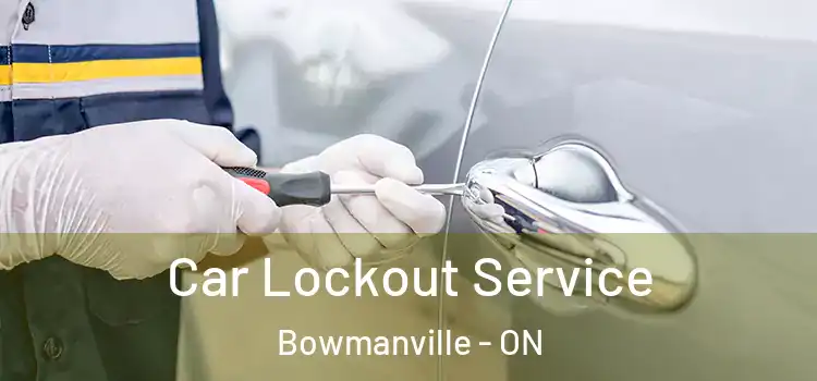 Car Lockout Service Bowmanville - ON
