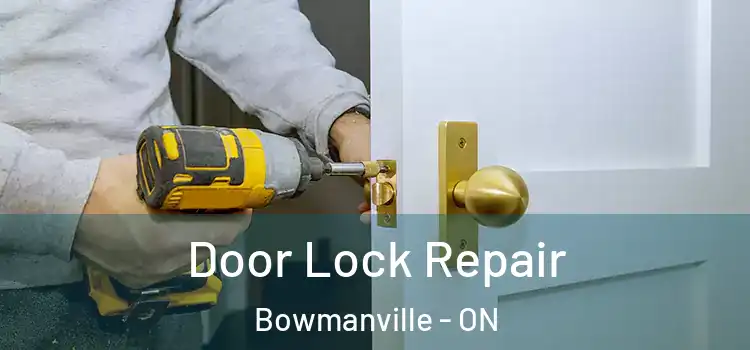 Door Lock Repair Bowmanville - ON