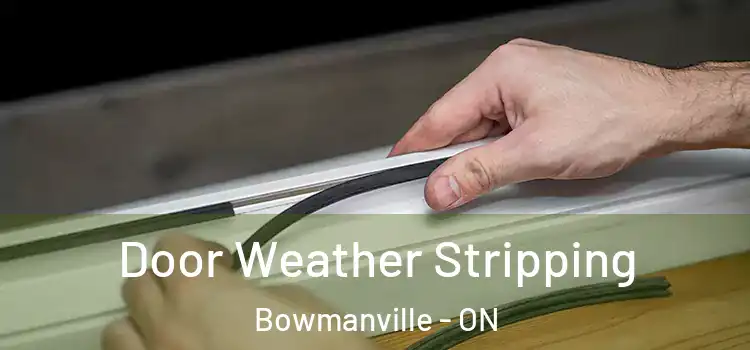 Door Weather Stripping Bowmanville - ON
