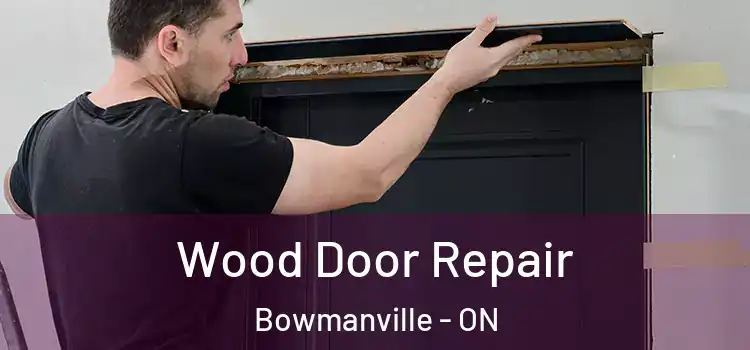 Wood Door Repair Bowmanville - ON